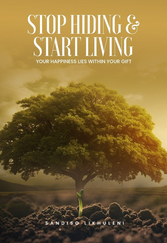 Stop Hiding, and Start Living, Sandiso Likhuleni (Print book)